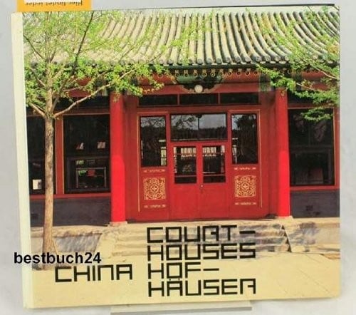 Courtyard house in China - tradition and present = Hofhaus in China - tradition und gegenwart
