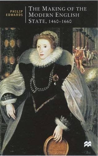 The Making of the Modern English State, 1460-1660 (British Studies)