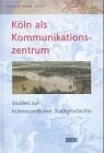 Köln als Kommunikationszentrum