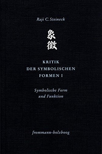 Kritik Der Symbolischen Formen I: Symbolische Form Und Funktion (Philosophie Interkulturell) (German Edition)