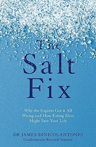 The Salt Fix: Why the Experts Got it All Wrong and How Eating More Might Save Your Life
