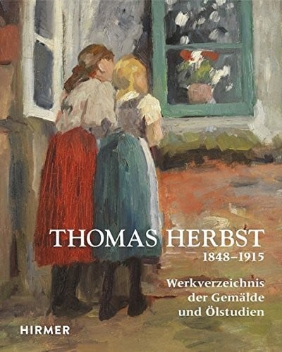 Thomas Herbst: Werkverzeichnis der Gemalde, Olstudien und Aquarelle (1848-1915) (German Edition)