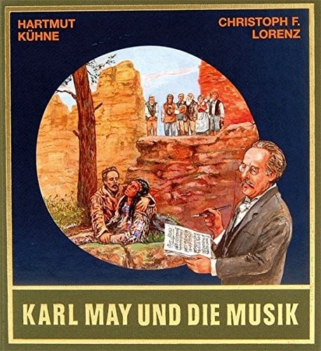Karl May und die Musik / von Hartmut Kühne und Christoph F. Lorenz ; [herausgegeben von Lothar und Bernhard Schmid]