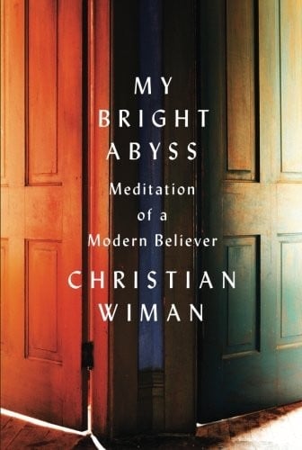My Bright Abyss: Meditation of a Modern Believer