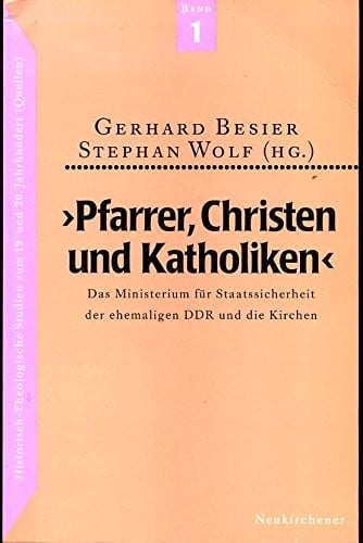 "Pfarrer, Christen und Katholiken": Das Ministerium für Staatsicherheit der ehemaligen DDR und die Kirchen (Historisch-theologische Studien zum 19. und 20. Jahrhundert) (German Edition)