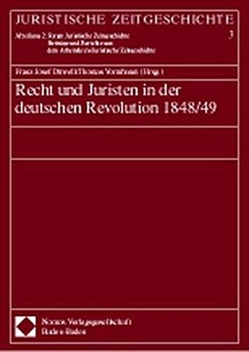 Recht und Juristen in der deutschen Revolution 1848- 49 (Juristische Zeitgeschichte. Abt. 2, Forum Juristische Zeitgeschichte)