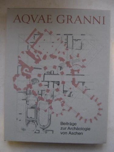 Aqvae Granni: Beiträge zur Archäologie von Aachen (Rheinische Ausgrabungen) (German Edition)