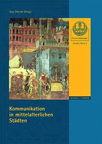 Kommunikation in Mittelalterlichen Stadten (Forum Mittelalter: Studien) (German Edition)