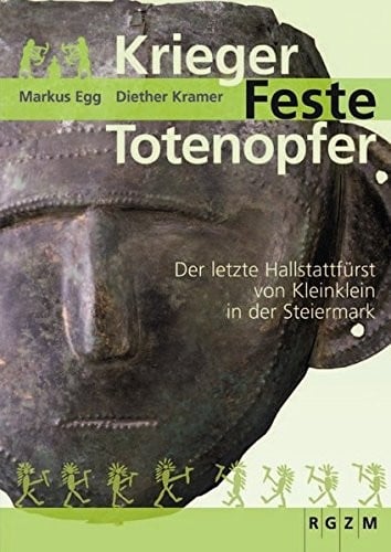 Krieger - Feste - Totenopfer: Der Letzte Hallstattfurst Von Kleinklein in Der Steiermark (Mosaiksteine. Forschungen Am Romisch-germanischen Zentralmuseum) (German Edition)