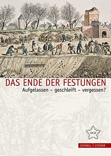 Das Ende Der Festungen: Aufgelassen - Geschleift - Vergessen? (Festungsforschung) (German Edition)