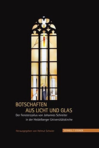 Botschaften aus Licht und Glas: Der Fensterzyklus von Johannes Schreiter in der Heidelberger Universitätskirche (German Edition)