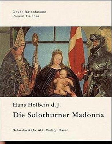 Hans Holbein d.J., die Solothurner Madonna: Eine Sacra Conversazione im Norden (German Edition)