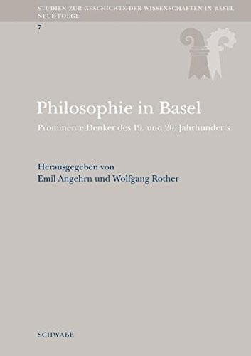 Philosophie in Basel: Prominente Denker Des 19. Und 20. Jahrhunderts (Studien Zur Geschichte Der Wissenschaften in Basel) (German Edition)