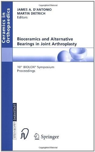 Bioceramics and Alternative Bearings in Joint Arthroplasty: 10th BIOLOX Symposium. Washington D.C., June 10-11, 2005. Proceedings (Ceramics in Orthopaedics)