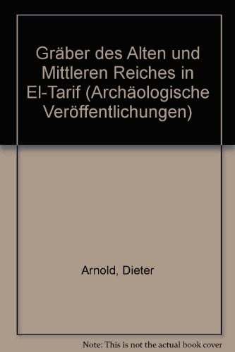 Gräber des Alten und Mittleren Reiches in El-Tarif (Archäologische Veröffentlichungen ; 17) (German Edition)