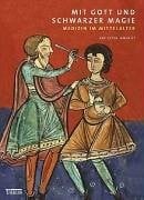 Mit Gott Und Schwarzer Magie: Medizin Im Mittelalter