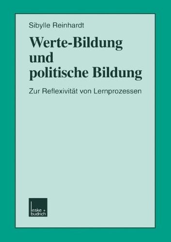 Werte-Bildung und politische Bildung: Zur Reflexivität von Lernprozessen (Schriften zur Politischen Didaktik) (German Edition)