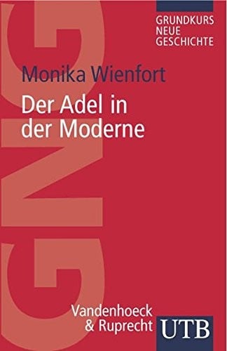 Der Adel in der Moderne (GRUNDKURS NEUE GESCHICHTE / UTB)