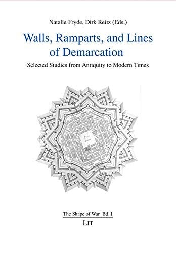 Walls, Ramparts, and Lines of Demarcation: Selected Studies from Antiquity to Modern Times (The Shape of War)