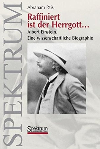 Raffiniert ist der Herrgott...: Albert Einstein. Eine wissenschaftliche Biographie (German Edition)