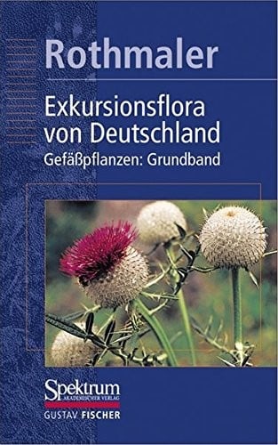 Rothmaler - Exkursionsflora von Deutschland. Bd. 2: Gefäßpflanzen: Grundband (German Edition)
