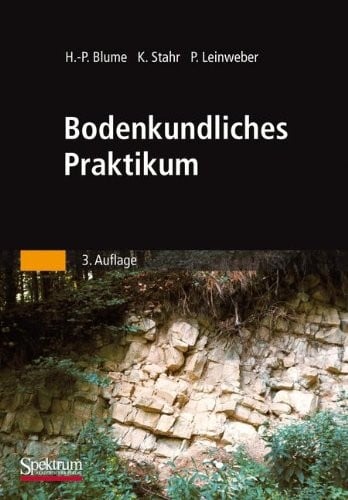 Bodenkundliches Praktikum: Eine Einführung in pedologisches Arbeiten für Ökologen, Land- und Forstwirte, Geo- und Umweltwissenschaftler (German Edition)