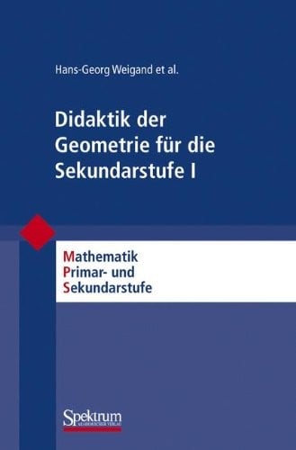 Didaktik der Geometrie für die Sekundarstufe I (Mathematik Primarstufe und Sekundarstufe I + II) (German Edition)