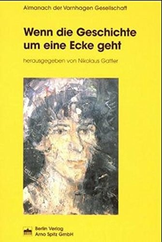 Wenn die Geschichte um eine Ecke geht (Almanach der Varnhagen Gesellschaft)