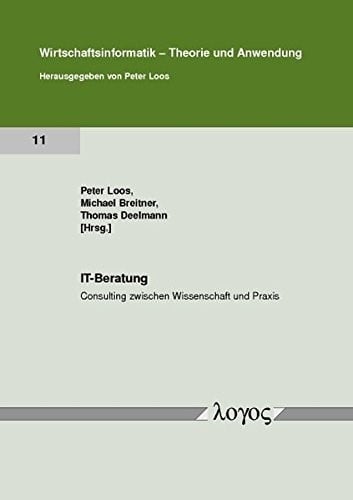 It-Beratung - Consulting Zwischen Wissenschaft Und Praxis (Wirtschaftsinformatik - Theorie Und Anwendung) (German Edition)