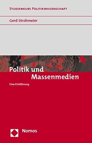 Politik Und Massenmedien: Eine Einfuhrung (Studienkurs Politikwissenschaft) (German Edition)