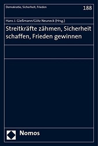 Streitkrafte Zahmen, Sicherheit Schaffen, Frieden Gewinnen: Festschrift Fur Reinhard Mutz (Demokratie, Sicherheit, Frieden) (German Edition)