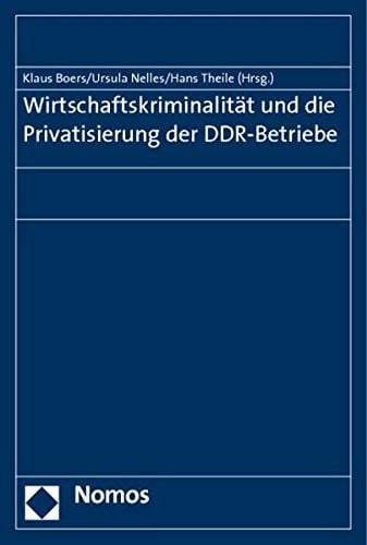 Wirtschaftskriminalitat Und Die Privatisierung Der Ddr-Betriebe (German Edition)