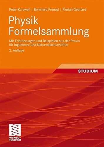 Physik Formelsammlung: mit Erlerungen und Beispielen aus der Praxis fr Ingenieure und Naturwissenschaftler (German Edition)
