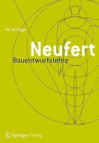Bauentwurfslehre: Grundlagen, Normen, Vorschriften über Anlage, Bau, Gestaltung, Raumbedarf, Raumbeziehungen, Maße für Gebäude, Räume, Einrichtungen, ... Lehrenden und Lernenden (German Edition)