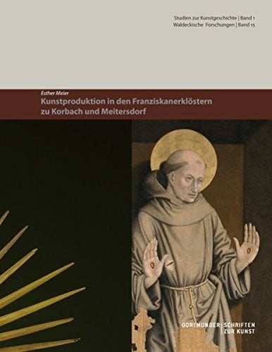 Kunstproduktion in den Franziskanerklöstern zu Korbach und Meitersdorf (German Edition)