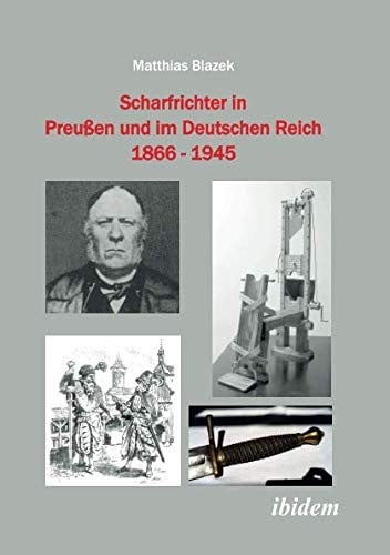 Scharfrichter in Preußen und im Deutschen Reich 1866 - 1945 (German Edition)