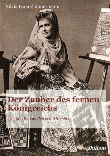Der Zauber des fernen Königreichs: Carmen Sylvas "Pelesch-Märchen" (German Edition)