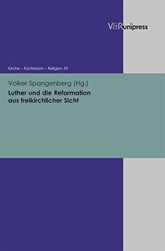 Luther und die Reformation aus freikirchlicher Sicht (Kirche - Konfession - Religion) (German Edition)