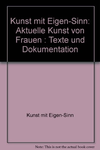 Kunst mit Eigen-Sinn: Aktuelle Kunst von Frauen : Texte und Dokumentation (German Edition)