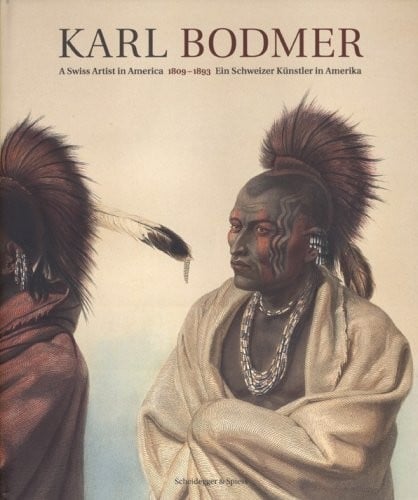 Karl Bodmer: A Swiss Artist in America 1809-1893
