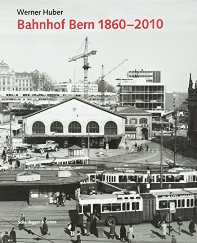Bahnhof Bern 1860-2010: Planungsgeschichte, Architektur und Kontroversen