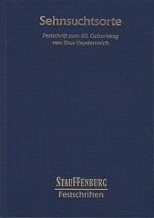 Sehnsuchtsorte: Festschrift zum 60. Geburtstag von Titus Heydenreich (Stauffenburg Festschriften) (German Edition)