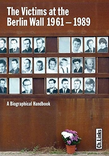 The Victims at the Berlin Wall, 1961-1989: A Biographical Handbook. Hans-Hermann Hertle, Maria Nooke