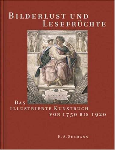 Bilderlust und Lesefrüchte: Das illustrierte Kunstbuch von 1750 bis 1920