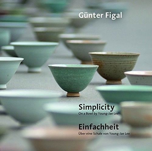 Günter Figal – Simplicity. On a Bowl by Young-Jae Lee / Einfachheit. Über eine Schale von Young-Jae Lee