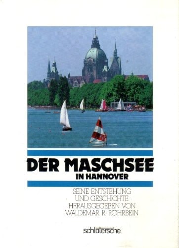Der Maschsee in Hannover: Seine Entstehung und Geschichte (German Edition)