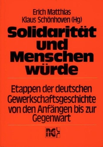 Solidarität und Menschenwürde: Etappen der deutschen Gewerkschaftsgeschichte von den Anfängen bis zur Gegenwart (German Edition)
