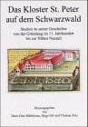 Das Kloster St. Peter auf dem Schwarzwald: Studien zu seiner Geschichte von der Gründung im 11. Jahrhundert bis zur frühen Neuzeit ... Instituts Freiburg i. Br) (German Edition)