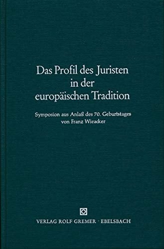 Das Profil des Juristen in der europäischen Tradition: Symposion aus Anlass des 70. Geburtstages von Franz Wieacker (German Edition)