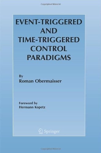 Event-Triggered and Time-Triggered Control Paradigms (Real-Time Systems Series Book 22)